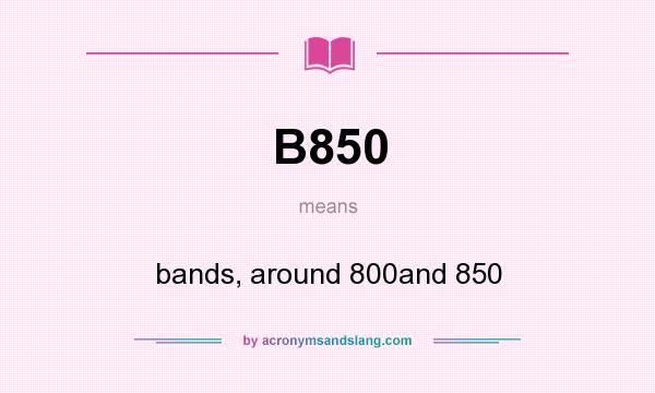 What does B850 mean? It stands for bands, around 800and 850