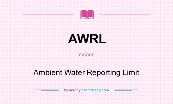 What does AWRL mean? It stands for Ambient Water Reporting Limit