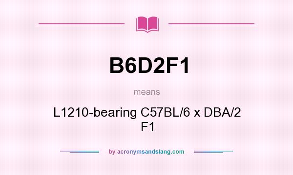 What does B6D2F1 mean? It stands for L1210-bearing C57BL/6 x DBA/2 F1
