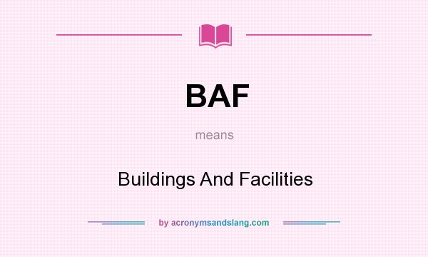 What does BAF mean? It stands for Buildings And Facilities