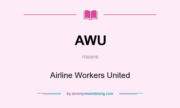 What does AWU mean? It stands for Airline Workers United