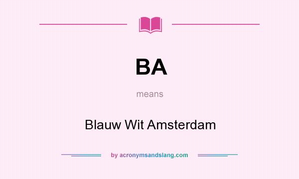What does BA mean? It stands for Blauw Wit Amsterdam