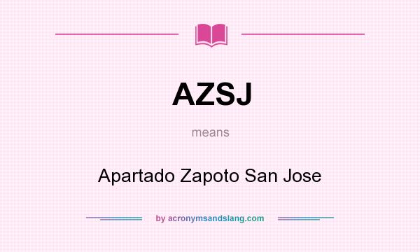 What does AZSJ mean? It stands for Apartado Zapoto San Jose