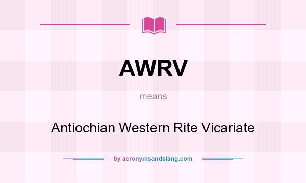 What does AWRV mean? It stands for Antiochian Western Rite Vicariate