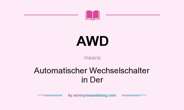 What does AWD mean? It stands for Automatischer Wechselschalter in Der