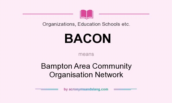 What does BACON mean? It stands for Bampton Area Community Organisation Network