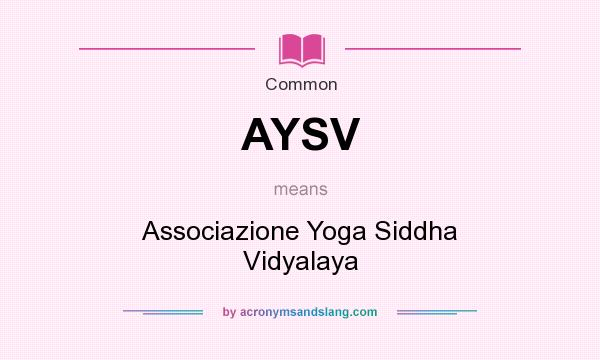 What does AYSV mean? It stands for Associazione Yoga Siddha Vidyalaya