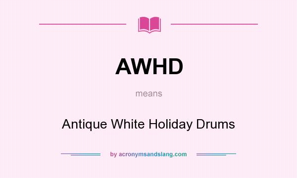 What does AWHD mean? It stands for Antique White Holiday Drums