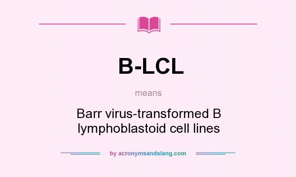 What does B-LCL mean? It stands for Barr virus-transformed B lymphoblastoid cell lines