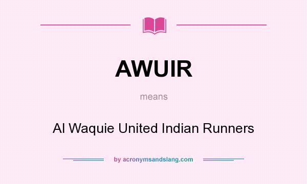 What does AWUIR mean? It stands for Al Waquie United Indian Runners
