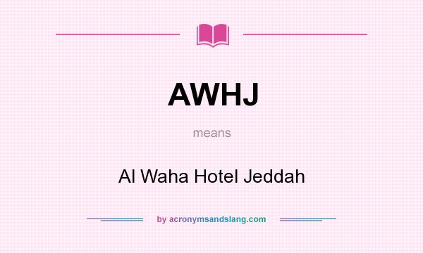 What does AWHJ mean? It stands for Al Waha Hotel Jeddah