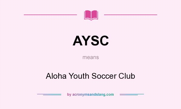 What does AYSC mean? It stands for Aloha Youth Soccer Club