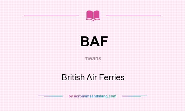 What does BAF mean? It stands for British Air Ferries