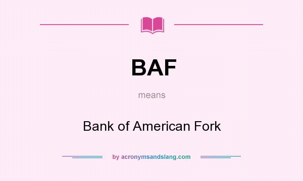 What does BAF mean? It stands for Bank of American Fork