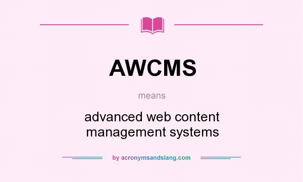 What does AWCMS mean? It stands for advanced web content management systems