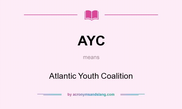 What does AYC mean? It stands for Atlantic Youth Coalition