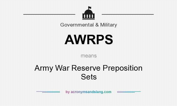 What does AWRPS mean? It stands for Army War Reserve Preposition Sets