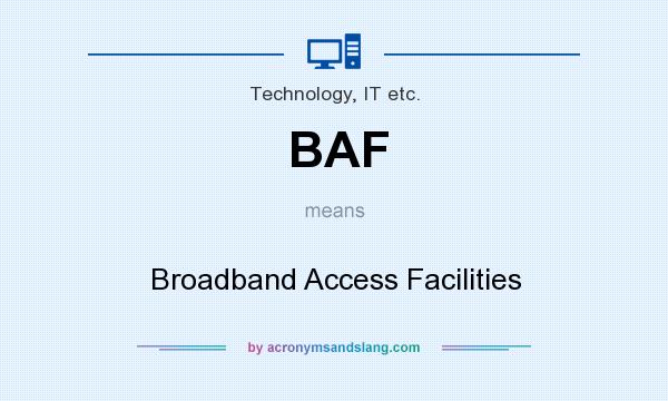 What does BAF mean? It stands for Broadband Access Facilities