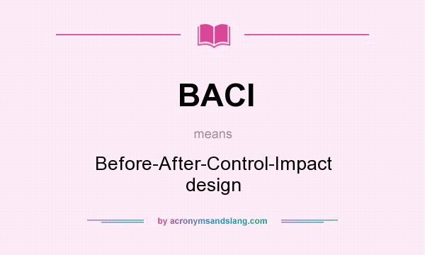 What does BACI mean? It stands for Before-After-Control-Impact design