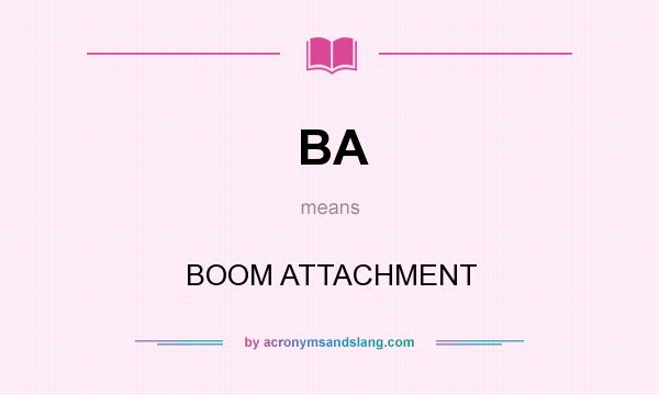 What does BA mean? It stands for BOOM ATTACHMENT
