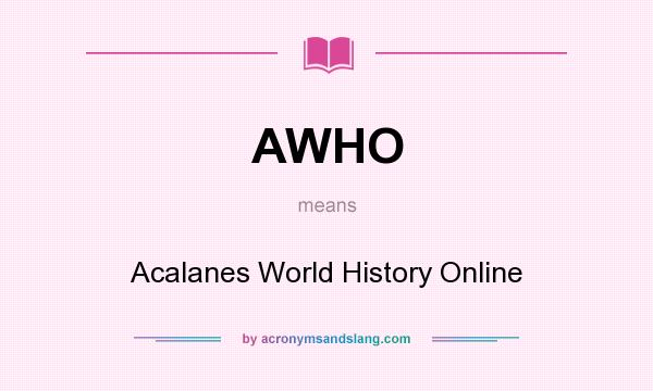What does AWHO mean? It stands for Acalanes World History Online