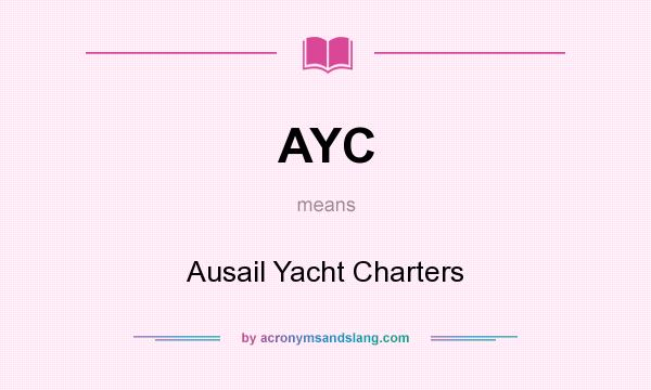 What does AYC mean? It stands for Ausail Yacht Charters