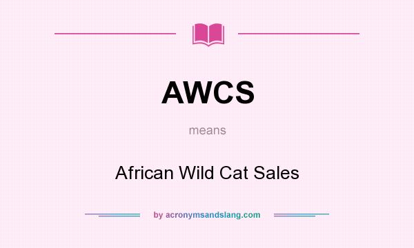 What does AWCS mean? It stands for African Wild Cat Sales