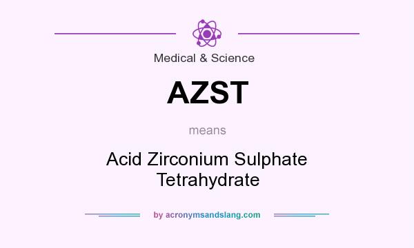 What does AZST mean? It stands for Acid Zirconium Sulphate Tetrahydrate