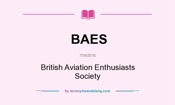 What does BAES mean? It stands for British Aviation Enthusiasts Society