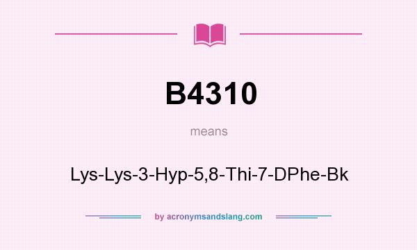 What does B4310 mean? It stands for Lys-Lys-3-Hyp-5,8-Thi-7-DPhe-Bk