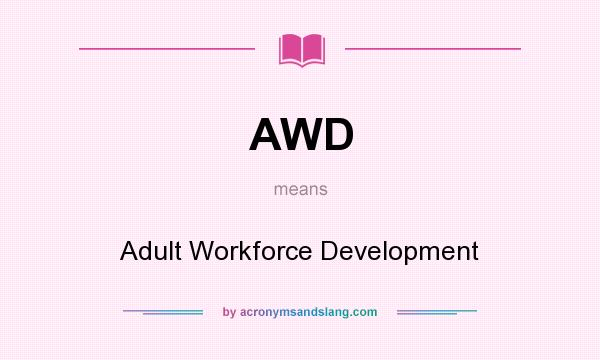 What does AWD mean? It stands for Adult Workforce Development