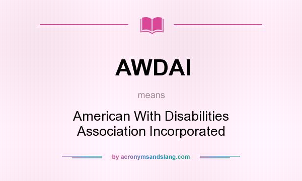 What does AWDAI mean? It stands for American With Disabilities Association Incorporated
