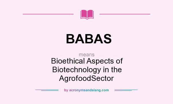 What does BABAS mean? It stands for Bioethical Aspects of Biotechnology in the AgrofoodSector