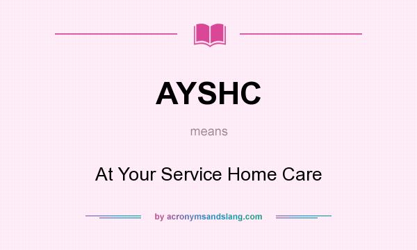 What does AYSHC mean? It stands for At Your Service Home Care