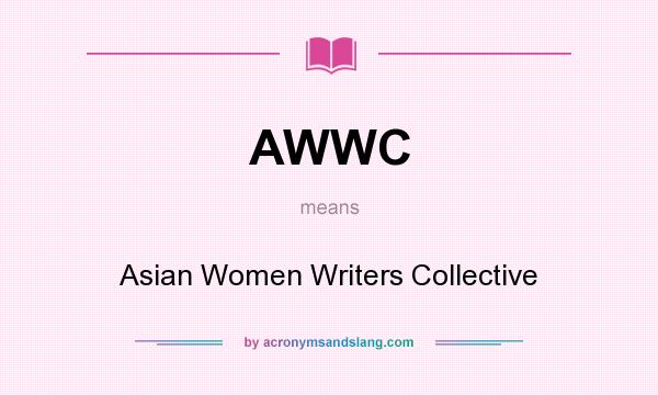 What does AWWC mean? It stands for Asian Women Writers Collective