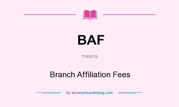What does BAF mean? It stands for Branch Affiliation Fees