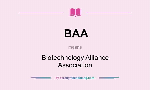 What does BAA mean? It stands for Biotechnology Alliance Association
