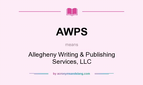 What does AWPS mean? It stands for Allegheny Writing & Publishing Services, LLC