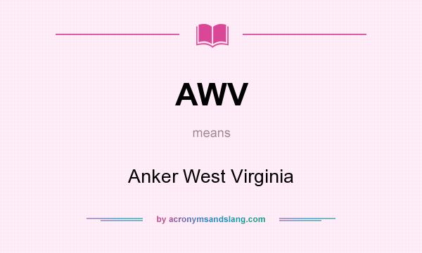 What does AWV mean? It stands for Anker West Virginia