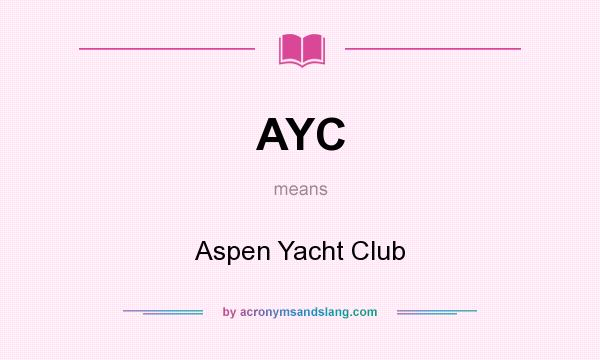 What does AYC mean? It stands for Aspen Yacht Club