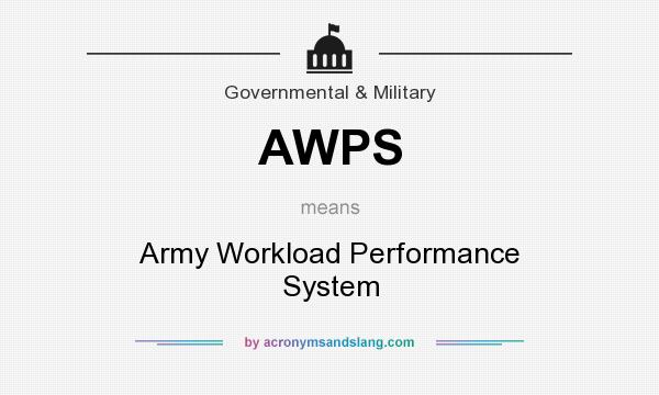 What does AWPS mean? It stands for Army Workload Performance System