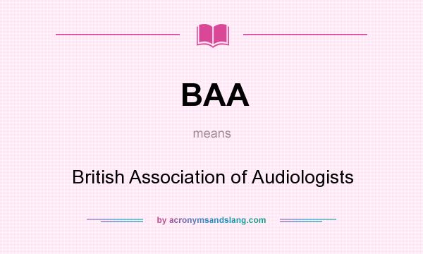 What does BAA mean? It stands for British Association of Audiologists
