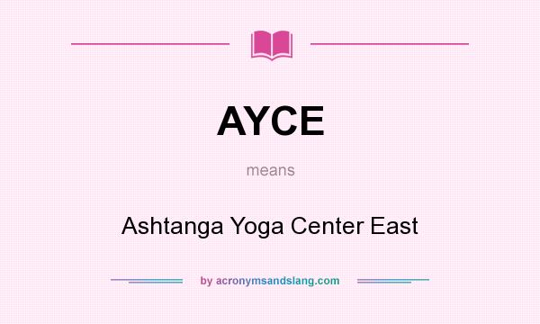 What does AYCE mean? It stands for Ashtanga Yoga Center East