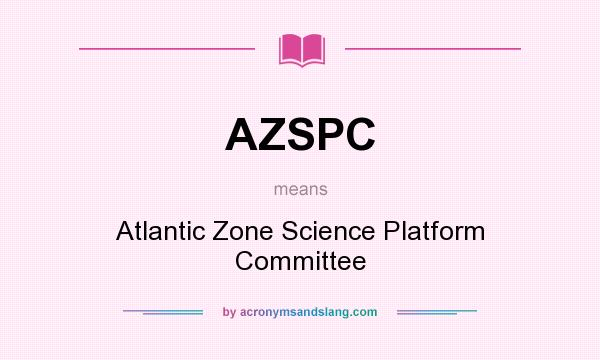 What does AZSPC mean? It stands for Atlantic Zone Science Platform Committee