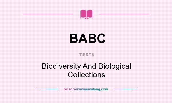 What does BABC mean? It stands for Biodiversity And Biological Collections