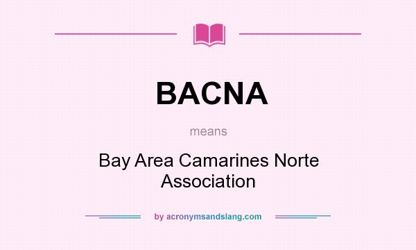 What does BACNA mean? It stands for Bay Area Camarines Norte Association