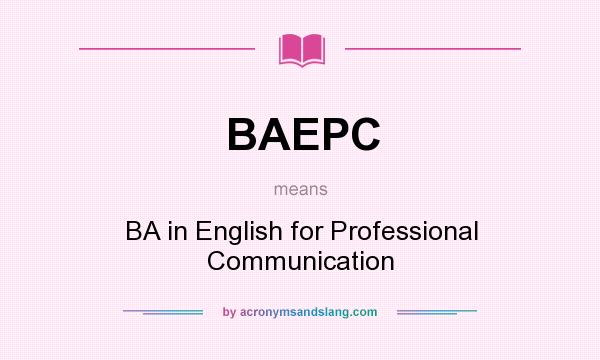 What does BAEPC mean? It stands for BA in English for Professional Communication