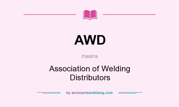 What does AWD mean? It stands for Association of Welding Distributors