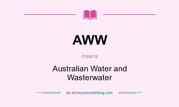 What does AWW mean? It stands for Australian Water and Wasterwater