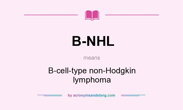 What does B-NHL mean? It stands for B-cell-type non-Hodgkin lymphoma